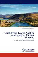 Small Hydro Power Plant "A case study of Carbon Finance"