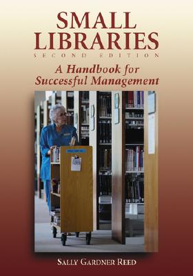 Small Libraries: A Handbook for Successful Management - Reed, Sally Gardner