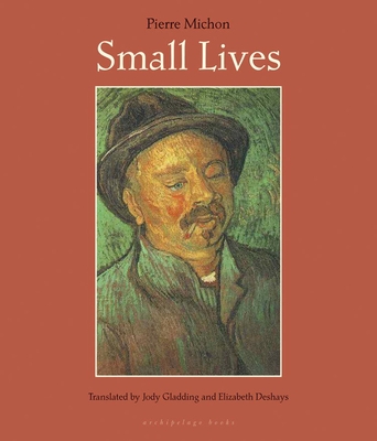 Small Lives - Michon, Pierre, and Deshays, Elizabeth (Translated by), and Gladding, Jody (Translated by)