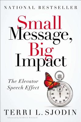 Small Message, Big Impact: The Elevator Speech Effect - Sjodin, Terri L