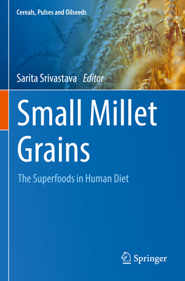 Small Millet Grains: The Superfoods in Human Diet - Srivastava, Sarita (Editor)