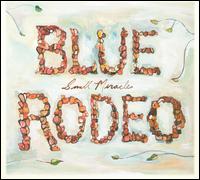 Small Miracles - Blue Rodeo