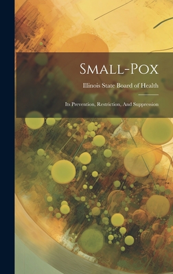 Small-pox: Its Prevention, Restriction, And Suppression - Illinois State Board of Health (Creator)