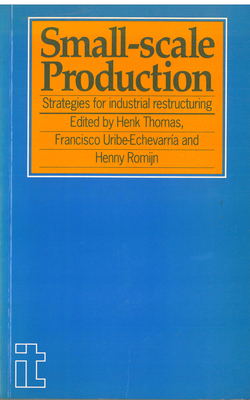 Small-Scale Production: Strategies for Industrial Restructuring - Thomas, Henk