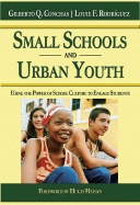 Small Schools and Urban Youth: Using the Power of School Culture to Engage Students - Conchas, Gilberto Q, and Rodriguez, Louie F