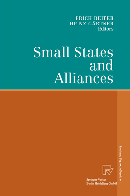 Small States and Alliances - Reiter, Erich (Editor), and Grtner, Heinz (Editor)