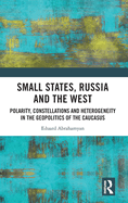 Small States, Russia and the West: Polarity, Constellations and Heterogeneity in the Geopolitics of the Caucasus