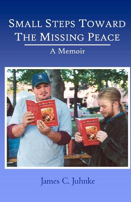 Small Steps Toward the Missing Peace: A Memoir - Juhnke, James C