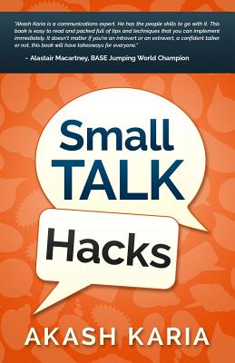 Small Talk Hacks: The People and Communication Skills You Need to Talk to Anyone & Be Instantly Likeable - Karia, Akash