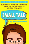 Small Talk: How to Talk to People, Improve Your Charisma, Social Skills, Conversation Starters & Lessen Social Anxiety