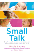 Small Talk: Simple Ways to Boost Your Child's Speech and Language Development from Birth