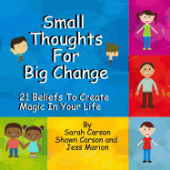 Small Thoughts for Big Change: 21 Beliefs to Create Magic in Your Life