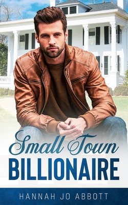 Small Town Billionaire: A Christian small town romance - Abbott, Hannah Jo