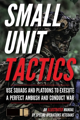 Small Unit Tactics: An Illustrated Manual - Luke, Matthew