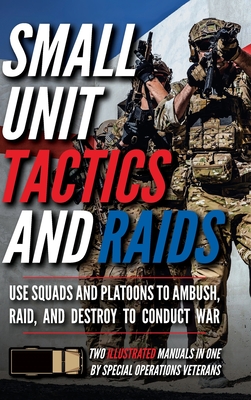Small Unit Tactics and Raids: Two Illustrated Manuals - Luke, Matthew