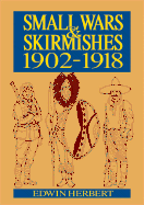 Small Wars and Skirmishes: 1902-1918 - Herbert, Edwin
