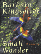 Small Wonder: Essays - Kingsolver, Barbara