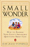 Small Wonder: How to Answer Your Child's Impossible Questions about Life