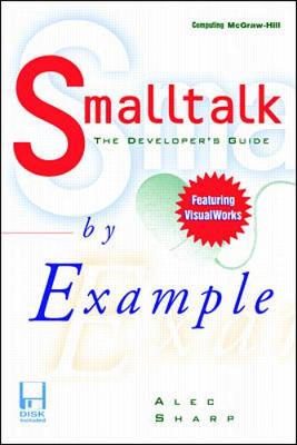 SmallTalk by Example: The Developer's Guide - Sharp, Alec