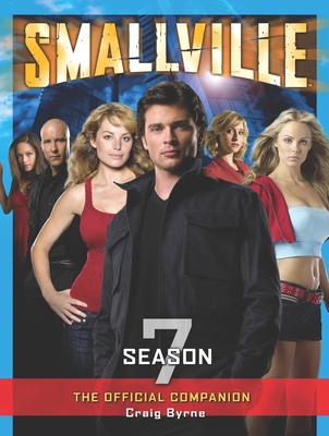 Smallville: The Official Companion Season 7 - Byrne, Craig