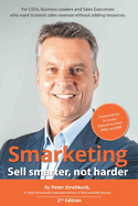 Smarketing - Sell smarter, not harder: For CEOs, Business Leaders, Sales Executives and Marketing Leaders who want to boost Sales Performance.