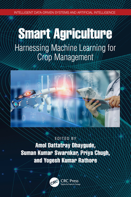 Smart Agriculture: Harnessing Machine Learning for Crop Management - Dhaygude, Amol Dattatray (Editor), and Kumar Swarnkar, Suman (Editor), and Chugh, Priya (Editor)