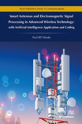 Smart Antennas and Electromagnetic Signal Processing in Advanced Wireless Technology - Hoole, Paul R P