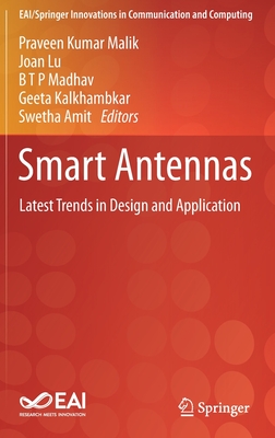 Smart Antennas: Latest Trends in Design and Application - Malik, Praveen Kumar (Editor), and Lu, Joan (Editor), and Madhav, B T P (Editor)