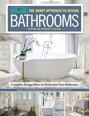 Smart Approach to Design: Bathrooms, 3rd Edition: Complete Design Ideas to Modernize Your Bathroom - Editors of Creative Homeowner
