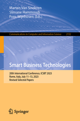 Smart Business Technologies: 20th International Conference, ICSBT 2023, Rome, Italy, July 11-13, 2023, Revised Selected Papers - Van Sinderen, Marten (Editor), and Hammoudi, Slimane (Editor), and Wijnhoven, Fons (Editor)