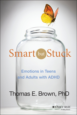Smart But Stuck: Emotions in Teens and Adults with ADHD - Brown, Thomas E.