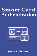Smart Card Authentication: Concepts, Protocols, and Deployment