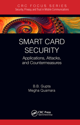 Smart Card Security: Applications, Attacks, and Countermeasures - Gupta, Brij B, and Quamara, Megha