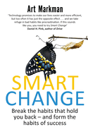 Smart Change: Break the Habits That Hold You Back and Form the Habits of Success