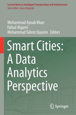 Smart Cities: A Data Analytics Perspective - Khan, Mohammad Ayoub (Editor), and Algarni, Fahad (Editor), and Quasim, Mohammad Tabrez (Editor)