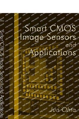 Smart CMOS Image Sensors and Applications - Ohta, Jun