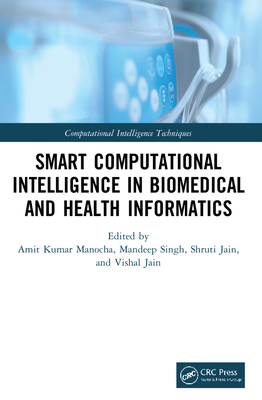 Smart Computational Intelligence in Biomedical and Health Informatics - Kumar Manocha, Amit (Editor), and Singh, Mandeep (Editor), and Jain, Shruti (Editor)