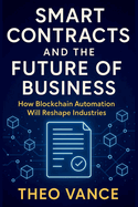 Smart Contracts and the Future of Business: How Blockchain Automation Will Reshape Industries