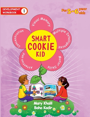 Smart Cookie Kid For 5-6 Year Olds Educational Development Workbook 1: Attention and Concentration Visual Memory Multiple Intelligences Motor Skills - Khalil, Mary, and Kodir, Baha