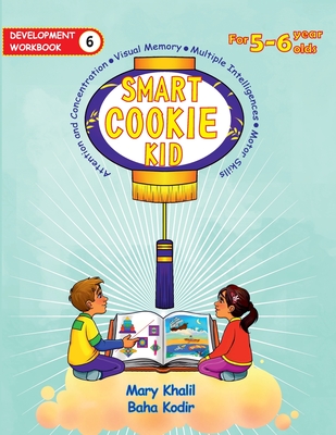 Smart Cookie Kid For 5-6 Year Olds Educational Development Workbook 6: Attention and Concentration Visual Memory Multiple Intelligences Motor Skills - Khalil, Mary, and Kodir, Baha