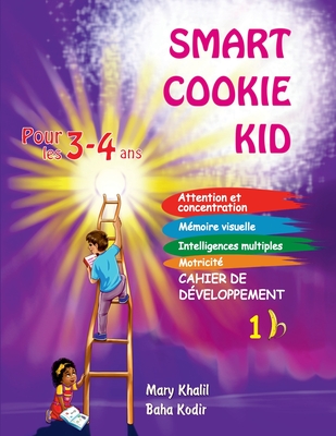 Smart Cookie Kid pour les 3-4 ans Cahier de d?veloppement 1B: Attention et concentration M?moire visuelle Intelligences multiples Motricit? Cahier d'exercices p?dagogique - Khalil, Mary, and Kodir, Baha