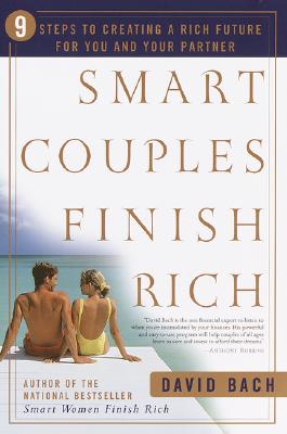 Smart Couples Finish Rich: 9 Steps to Creating a Rich Future for You and Your Partner - Bach, David