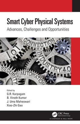 Smart Cyber Physical Systems: Advances, Challenges and Opportunities - Karpagam, G R (Editor), and Kumar, B Vinoth (Editor), and Maheswari, J Uma (Editor)