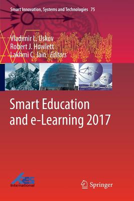 Smart Education and E-Learning 2017 - Uskov, Vladimir L (Editor), and Howlett, Robert J (Editor), and Jain, Lakhmi C (Editor)