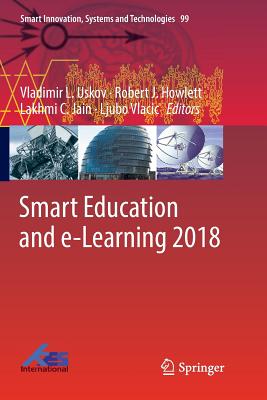 Smart Education and E-Learning 2018 - Uskov, Vladimir L (Editor), and Howlett, Robert J (Editor), and Jain, Lakhmi C (Editor)