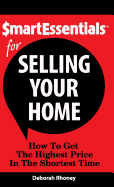 Smart Essentials for Selling Your Home: How to Get the Highest Price in the Shortest Time