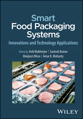 Smart Food Packaging Systems: Innovations and Technology Applications - Mukherjee, Avik (Editor), and Kumar, Santosh (Editor), and Misra, Manjusri (Editor)