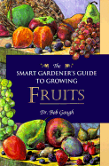 Smart Gardeners Guide to Fruits - Gough, Bob, Dr., and Gough, Robert E