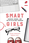 Smart Girls: Success, School, and the Myth of Post-Feminism