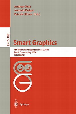 Smart Graphics: 4th International Symposium, Sg 2004, Banff, Canada, May 23-25, 2004, Proceedings - Butz, Andreas (Editor), and Krger, Antonio (Editor), and Olivier, Patrick (Editor)